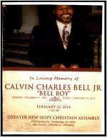 In Loving Memory of Calvin Charles Bell Jr., "Bell Boy", Sunrise - December 31, 1950, Sunset - February 14, 2014, February 22, 2014, 11:00 AM, Greater New Hope Christain Assembly 2200 Fairview Rd., Stockbridge, GA 30281, Rev. Daniel L. Edwards Jr. - Officiating