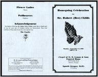 Homegoing Celebration for Mr. Robert (Bee) Childs, Monday, September 9, 1996, 2:00 P.M., Chapel of W.D. Lemon & Sons Funeral Home, 2090 Joylake Road, Morrow, Georgia, Apostle Gregory Kelly, Officiating