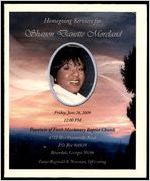 Homegoing Services for Shanon Danette Moreland, Friday, June 26, 2009, 12:00 PM, Fountain of Faith Missionary Baptist Church, 6712 West Fayetteville Road, P.O. Box 960639, Riverdale, Georgia 30296, Pastor Reginald B. Newman, Officiating