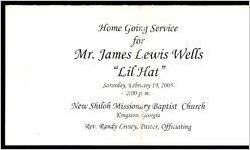 Home Going Service for Mr. James Lewis Wells "Lil Hat", Saturday, February 19, 2005, 2:00 p.m., New Shiloh Missionary Baptist Church, Kingston, Georgia, Rev. Randy Livsey, Pastor, Officiating