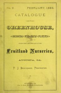 Catalogue of greenhouse, bedding and new plants, cultivated and for sale at the Fruitland Nurseries, Augusta, GA
