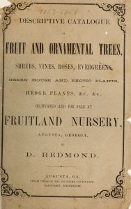 Descriptive catalogue of fruit and ornamental trees, shrubs, vines, roses, evergreens, green house and exotic plants, hedge plants, &c., &c., cultivated and for sale at Fruitland Nursery, Augusta, GA