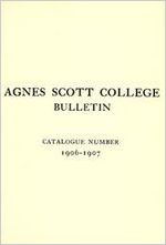 Agnes Scott College Bulletin: Catalogue Number 1906-1907