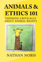 Animals & Ethics 101: Thinking Critically About Animal Rights