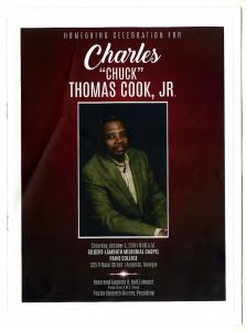 Homegoing Celebration for Charles "Chuck" Thomas Cook, Jr. Saturday, October 5, 2019, 11:00 A. M. Gilbert-Lambuth Memorial Chapel Paine College, 1235 Fifteen Street, Augusta, Georgia. Reverend Augusta H. Hall, Euolgist, Pastor Bethel A.M.E. Church, Pastor Kenneth Murray, Presiding
