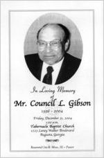 In loving memory of Mr. Council L. Gibson, 1936-2004, Friday, December 31, 2004, 1:00 p.m., Tabernacle Baptist Church, 1223 Laney-Walker Boulevard, Augusta, Georgia, Reverend Otis B. Moss III, pastor