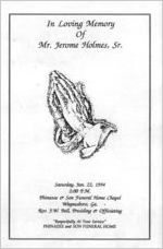 In loving memory of Mr. Jerome Holmes, Sr., Saturday, January 22, 1994, 2:00 p.m., Phinazee & Son Funeral Home Chapel, Waynesboro, Ga., Rev. J.W. Bell, presiding & officiating