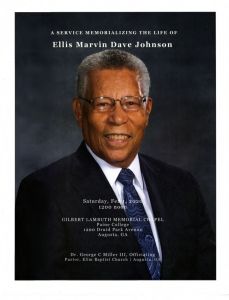 A Service Memorializing the Life of Ellis Marvin Dave Johnson, Saturday, Feb. 1, 2020 12:00 noon, Gilbert Lambuth Memorial Chapel, Paine College, 1200 Druid Park Avenue, Augusta, Georgia, De. George C. Miller III, Officiating, Pastor, Elim Baptist Church, Augusta, Georgia