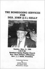 The homegoing services for Dea. John (J.C.) Kelly, Sunday, May 11, 1986, 3:30 p.m., Bottsford Spring Baptist Church, Rev. Dave Nelson, officiating, Rev. J.J. Smith, presiding