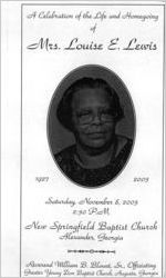 A celebration of the life and homegoing of Mrs. Louise E. Lewis, 1927-2003, Saturday, November 8, 2003, 2:30 p.m., New Springfield Baptist Church, Alexander, Georgia, Reverend William B. Blount, Sr., officiating, Greater Young Zion Baptist Church, Augusta, Georgia