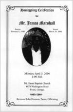 Homegoing celebration for Mr. James Marshall, sunrise, February 5, 1930, sunset, March 29, 2006, Monday, April 3, 2006, 1:00 p.m., Mt. Enon Baptist Church, 4678 Washington Road, Evans, Georgia, Reverend John Harmon, pastor, officiating
