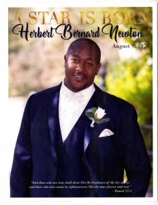 A Star is Born Herbert Bernard Newton, August 9, 1975. "And those who are wise shall shine like the brightness of the sky above; and those who turn many to righteousness, like the stars forever and ever." -Daniel 12:3