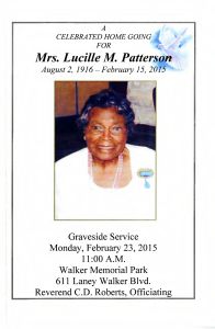 A Celebrated Home Going for Mrs. Lucille M. Patterson, August 2, 1916 - February 15, 2015. Graveside Service Monday, February 23, 2015, 11:00 A.M. Walker Memorial Park, 611 Laney Walker Blvd. Reverend C.D. Roberts, Officiating