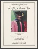 Celebrating the life and service of Dr. Jeffery R. Thomas, Ph. D., Saturday, July 13, 2013, 1:00 p.m., Trinity Christian Methodist Episcopal Church, 2930 Glenn Hills Drive, Augusta, Georgia 30906, Elder J. Ronzell Maness, presiding, Bishop Kenneth W. Carter, eulogist