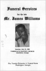 Funeral services for the late Mr. James Williams, Saturday, July 23, 1983, Tabernacle Baptist Church, Lincolnton, Georgia, Mrs. Toombs McLendon Jr. Funeral Home, Washington, Georgia