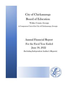 City of Chickamauga Board of Education, a component unit of the city of Chickamauga, Georgia, annual financial report for the fiscal year ended 2022 June 30 (including independent auditor's reports).