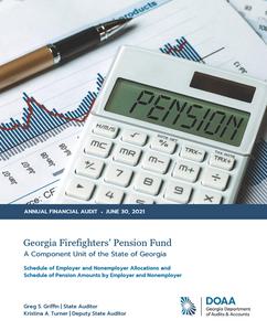 Annual financial audit, 2021 June 30, Georgia Firefighters' Pension Fund, a component unit of the State of Georgia : schedule of employer and nonemployer allocations and schedule of pension amounts by employer and nonemployer.