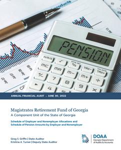 Annual financial audit, 2022 June 30, Magistrates Retirement Fund of Georgia, a component unit of the State of Georgia : schedule of employer and nonemployer allocations and schedule of pension amounts by employer and nonemployer.