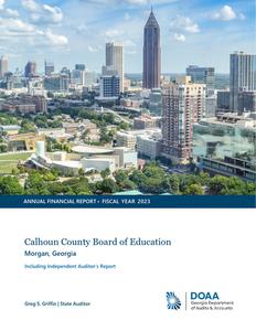 Annual financial report, fiscal year 2023, Calhoun County Board of Education, Morgan, Georgia, including independent auditor's report.