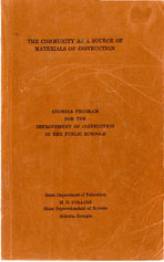 The community as a source of materials of instruction. Georgia program for improvement of instruction in the public schools. A report of the Committee on procedures