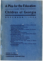 A plea for the education of the children of Georgia, December, 1903. Some reasons why the people should ratify the consitutional amendment recently passed by the governor permitting counties that want better schools to levy a light county tax for school purposes