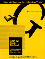 Georgia teacher certification tests, field 02: middle childhood, objectives and assessment characteristics [Oct. 1988]
