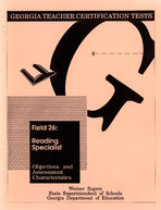 Georgia teacher certification tests, field 26: reading specialist, objectives and assessment characteristics [June 1992]
