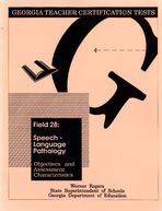 Georgia teacher certification tests, field 28: speech-language pathology, objectives and assessment characteristics [June 1992]