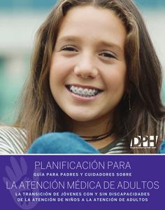 Planificación para la atención médica de adultos : guía para padres y cuidadores sobre la transición de jóvenes con y sin discapacidades de la atención de niños a la atención de adultos