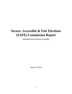 Secure, Accessible and Fair Elections (SAFE) Commission report : submitted to the General Assembly January 10, 2019