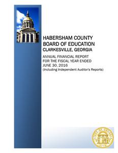 Habersham County Board of Education, Clarkesville, Georgia, annual financial report for the fiscal year ended 2016 June 30 (including independent auditor's reports)