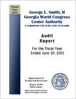 Audit report, George L. Smith, II, Georgia World Congress Center Authority, a component unit of the state of Georgia, for the fiscal year ended June 30, 2013