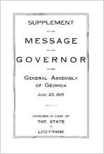 Supplement to the message of the Governor [John M. Slaton] to the General Assembly of Georgia, June 23, 1915, opinion in case of the State vs. Leo Frank