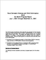 Rural Domestic Violence and Child Victimization Grant: six month progress report July 1, 2001 through December 31, 2001 [Dec. 2001]