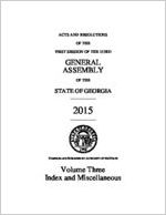 Acts and resolutions of the first session of the 153rd General Assembly of the State of Georgia 2015: volume three, index and miscellaneous [2015]