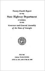 Twenty-fourth report of the State Highway Department of Georgia to the Governor and General Assembly of the State of Georgia for the fiscal years ending June 30, 1951, and June 30, 1952 [1952]