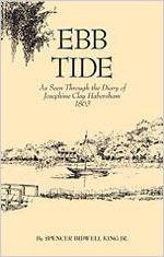 Ebb tide : as seen through the diary of Josephine Clay Habersham, 1863 / by Spencer Bidwell King, Jr. ; illustrated by William Etsel Snowden, Jr.