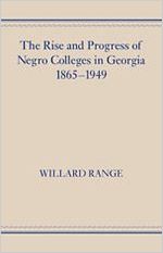 The rise and progress of Negro colleges in Georgia, 1865-1949 / by Willard Range