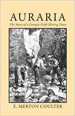 Auraria : the story of a Georgia gold-mining town / E. Merton Coulter