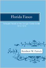 Florida fiasco : rampant rebels on the Georgia-Florida border, 1810-1815 / Rembert W. Patrick.