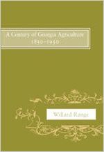A century of Georgia agriculture, 1850-1950 / by Willard Range; foreword by George H. King.