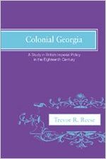 Colonial Georgia : a study in British imperial policy in the eighteenth century / by Trevor Richard Reese