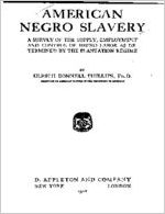 American Negro slavery : a survey of the supply, employment and control of Negro labor as determined by the plantation r&eacute;gime / by Ulrich Bonnell Phillips
