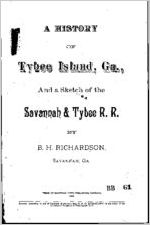 A history of Tybee Island, Ga. : and a sketch of the Savannah & Tybee Railroad / Beale H. Richardson