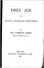 Free Joe and other Georgian sketches / by Joel Chandler Harris