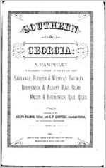 Southern Georgia : a pamphlet pub. under the auspices of the Savannah, Florida & Western Railway, Brunswick & Albany Rail Road, and Macon & Brunswick Rail Road / comp. by Joseph Tillman and C.P. Goodyear ; containing valuable information to farmers, naval stores, manufacturers, timber men, lumber manufacturers, fruit growers, travellers and all who desire to better their condition