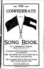 The Confederate song book : containing the old war songs familiar to the soldiers of our South-land ... also, an appendix, giving the dates of the principal battles and other important events / by a Confederate veteran