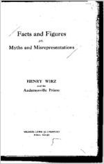 Facts and figures vs. myths and misrepresentations : Henry Wirz and the Andersonville prison / Mildred Lewis Rutherford