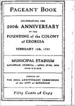 Pageant book celebrating the 200th anniversary of the founding of the Colony of Georgia, February 12th, 1733, Municipal Stadium, Savannah, Georgia, April 27-29, 1933, four o'clock / issued by the 200th Anniversary Commission of the City of Savannah