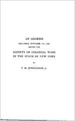 An address delivered, November 17th, 1927, before the Society of Colonial Wars in the State of New York / by T.W. Cunningham, Jr.